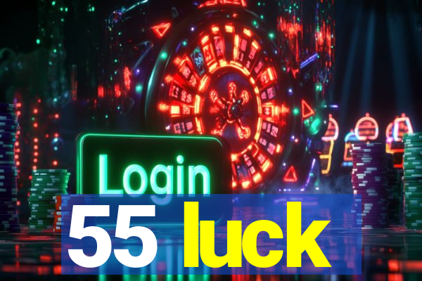 55 luck